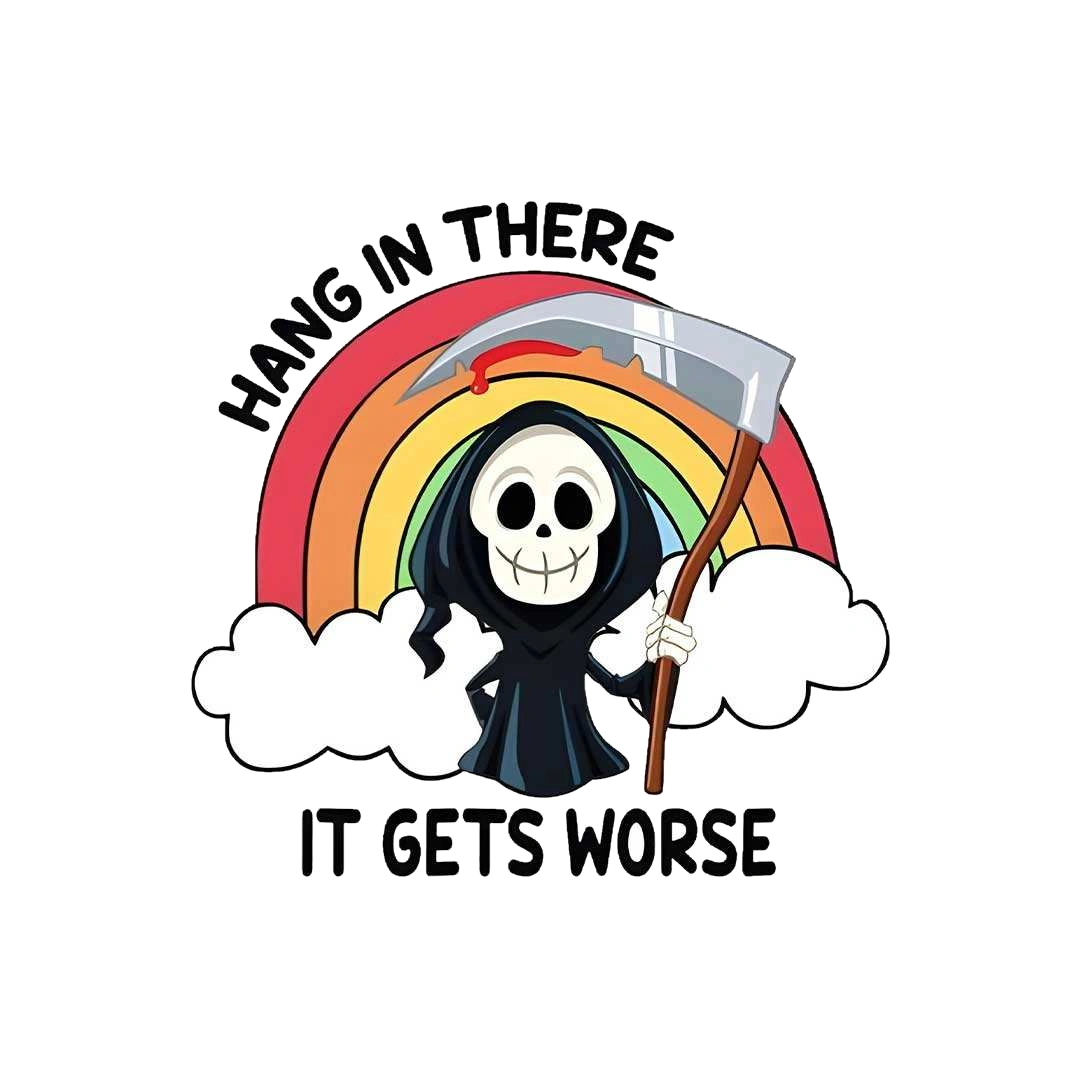 Hang In There It Gets Worse Sticker